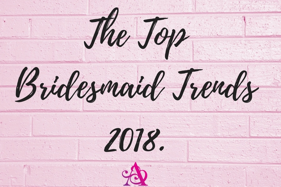 The Top Bridesmaid Trends for 2018 Alila